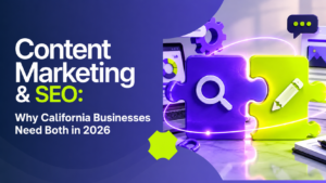 Content Marketing & SEO: Why California Businesses Need Both in 2026